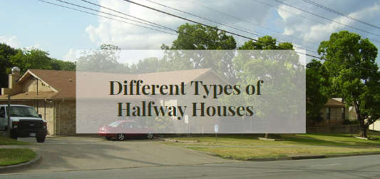 Different Types of Halfway Houses
