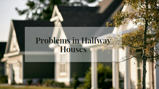 Problems with Halfway Houses